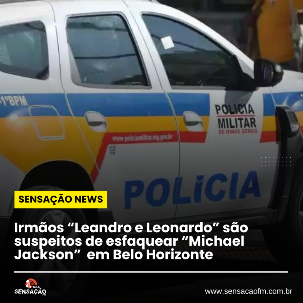 Irmãos “Leandro e Leonardo” são suspeitos de esfaquear “Michael Jackson” em Belo Horizonte