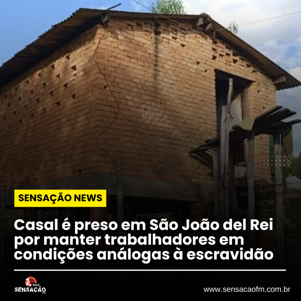 Casal é preso em São João del Rei por manter trabalhadores em condições análogas à escravidão