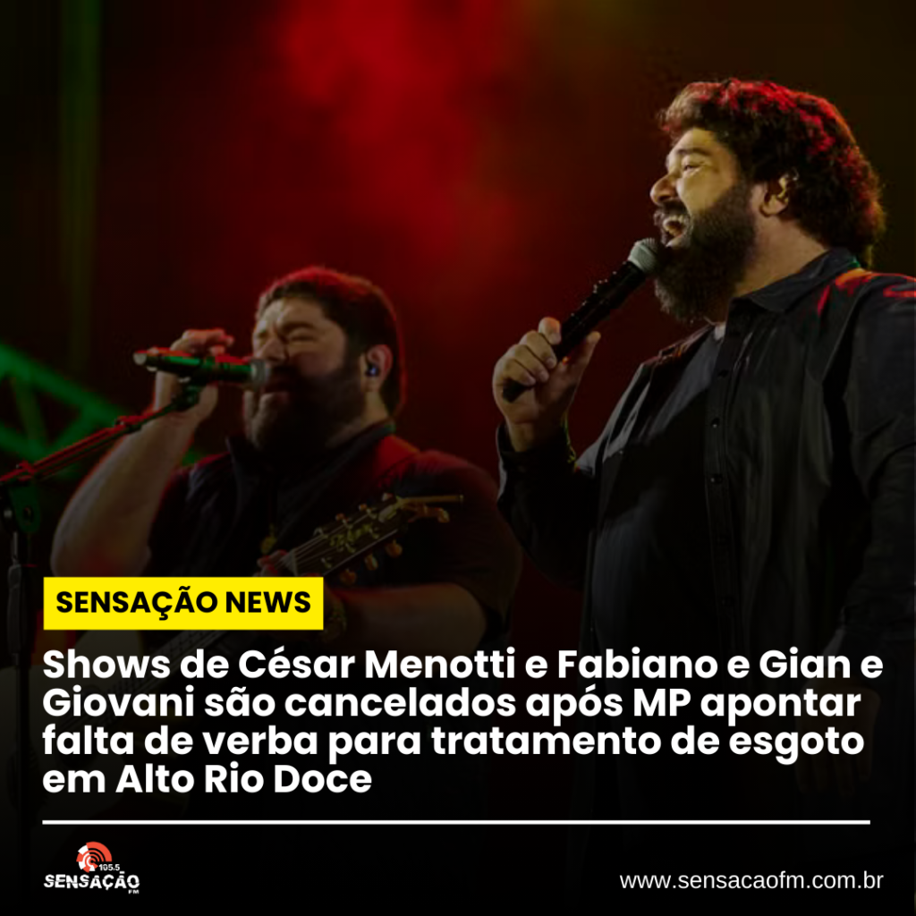 Shows de César Menotti e Fabiano e Gian e Giovani são cancelados após MP apontar falta de verba para tratamento de esgoto em Alto Rio Doce