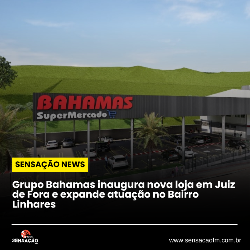 Grupo Bahamas inaugura nova loja em Juiz de Fora e expande atuação no Bairro Linhares