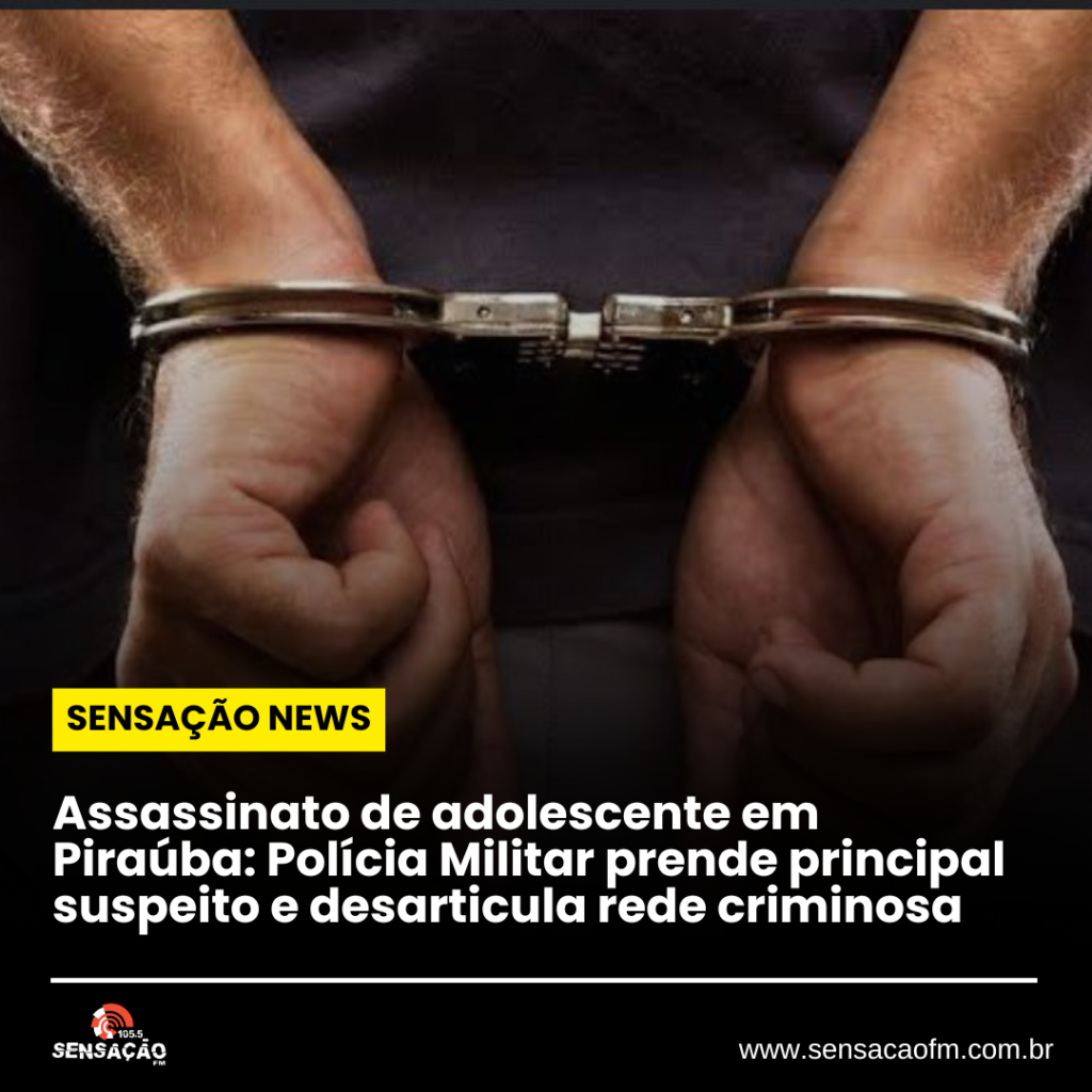 Assassinato de adolescente em Piraúba: Polícia Militar prende principal suspeito e desarticula rede criminosa