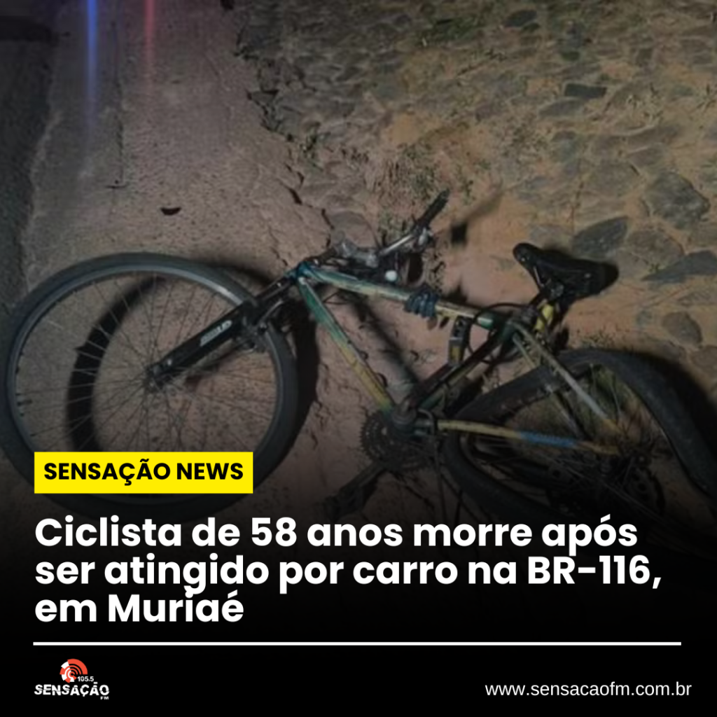 Ciclista de 58 anos morre após ser atingido por carro na BR-116, em Muriaé