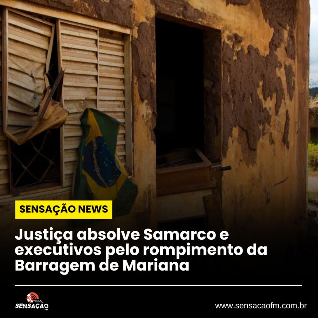 Justiça absolve Samarco e executivos pelo rompimento da Barragem de Mariana