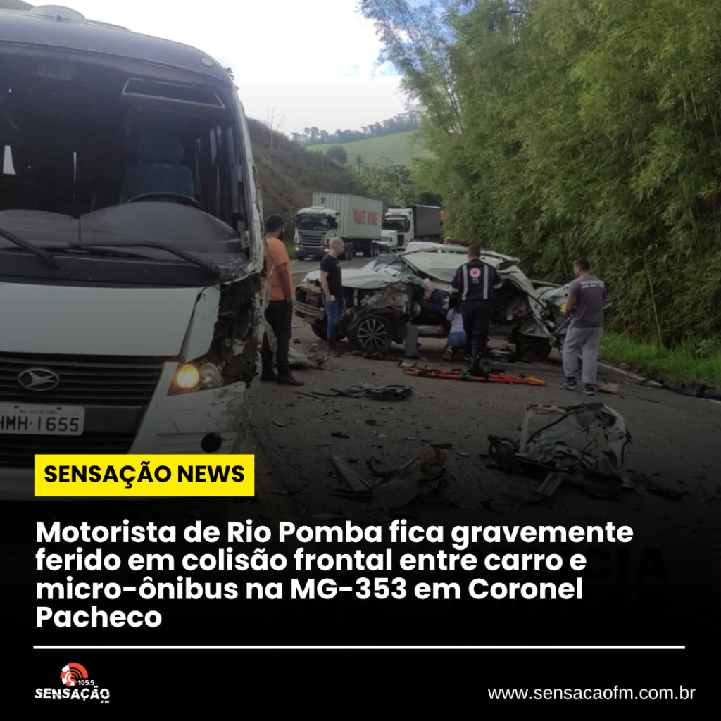 Motorista de Rio Pomba fica gravemente ferido em colisão frontal entre carro e micro-ônibus na MG-353 em Coronel Pacheco