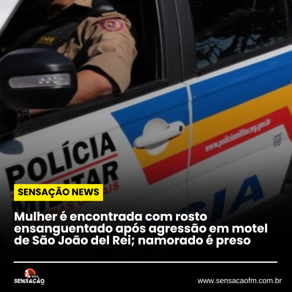 Mulher é encontrada com rosto ensanguentado após agressão em motel de São João del Rei; namorado é preso